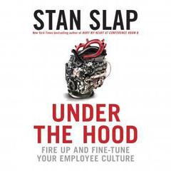 Under the Hood: Fire Up and Fine-Tune Your Employee Culture Audiobook, by Stan Slap