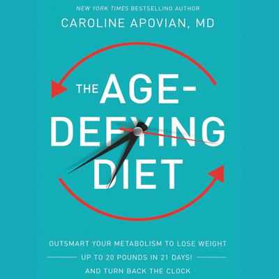 The Age-Defying Diet: Outsmart Your Metabolism to Lose Weight--Up to 20 Pounds in 21 Days!--And Turn Back the Clock Audiobook, by Caroline Apovian