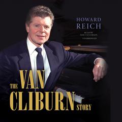 The Van Cliburn Story Audiobook, by Howard Reich