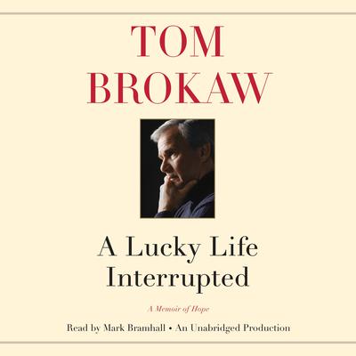 A Lucky Life Interrupted: A Memoir of Hope Audiobook, by Tom Brokaw
