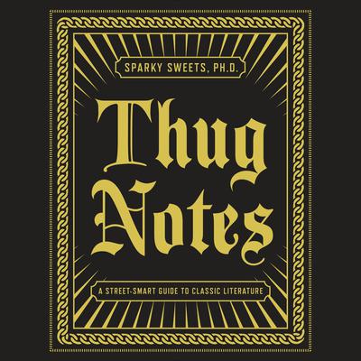 Thug Notes: A Street-Smart Guide to Classic Literature Audiobook, by Sparky Sweets
