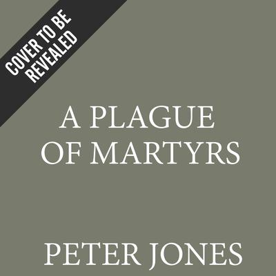 A Plague of Martyrs Audiobook, by Peter Jones