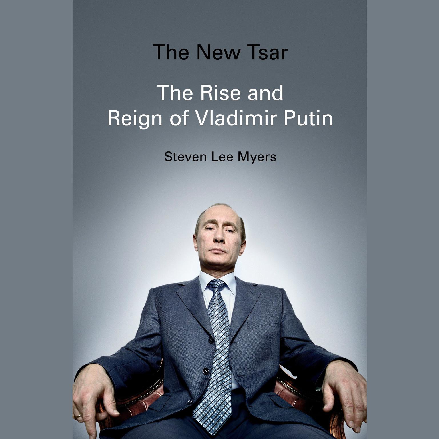 The New Tsar: The Rise and Reign of Vladimir Putin Audiobook, by Steven Lee Myers