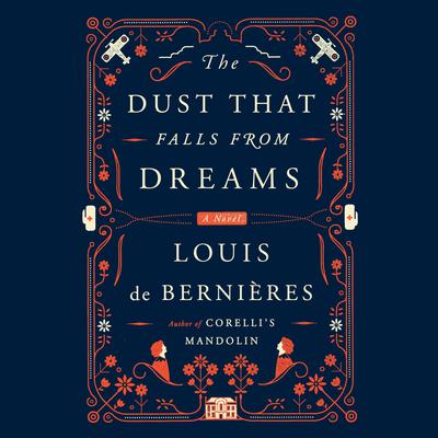 The Dust That Falls from Dreams: A Novel Audiobook, by Louis de Bernières