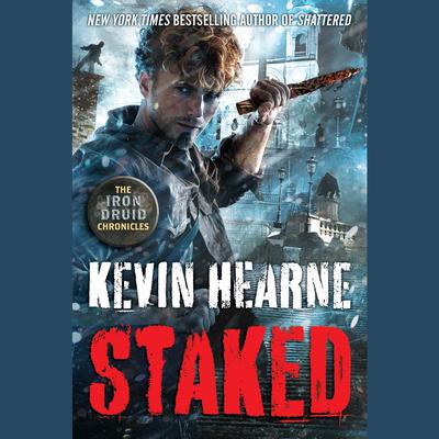 Staked: The Iron Druid Chronicles, Book Eight Audiobook, by Kevin Hearne