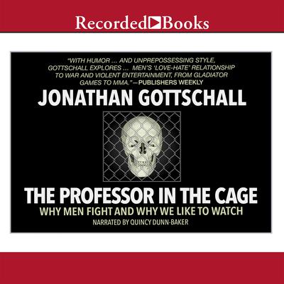 The Professor in the Cage: Why Men Fight and Why We Like to Watch Audiobook, by Jonathan Gottschall
