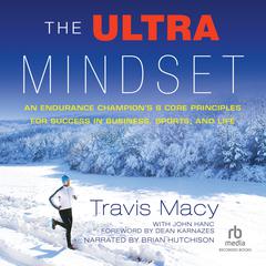 The Ultra Mindset: An Endurance Champions 8 Core Principles for Success in Business, Sports, and Life Audiobook, by Travis Macy