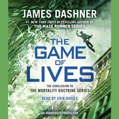 The Game of Lives (The Mortality Doctrine, Book Three) Audiobook, by James Dashner