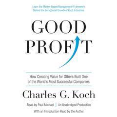 Good Profit: How Creating Value for Others Built One of the World's Most Successful Companies Audiobook, by Charles G. Koch