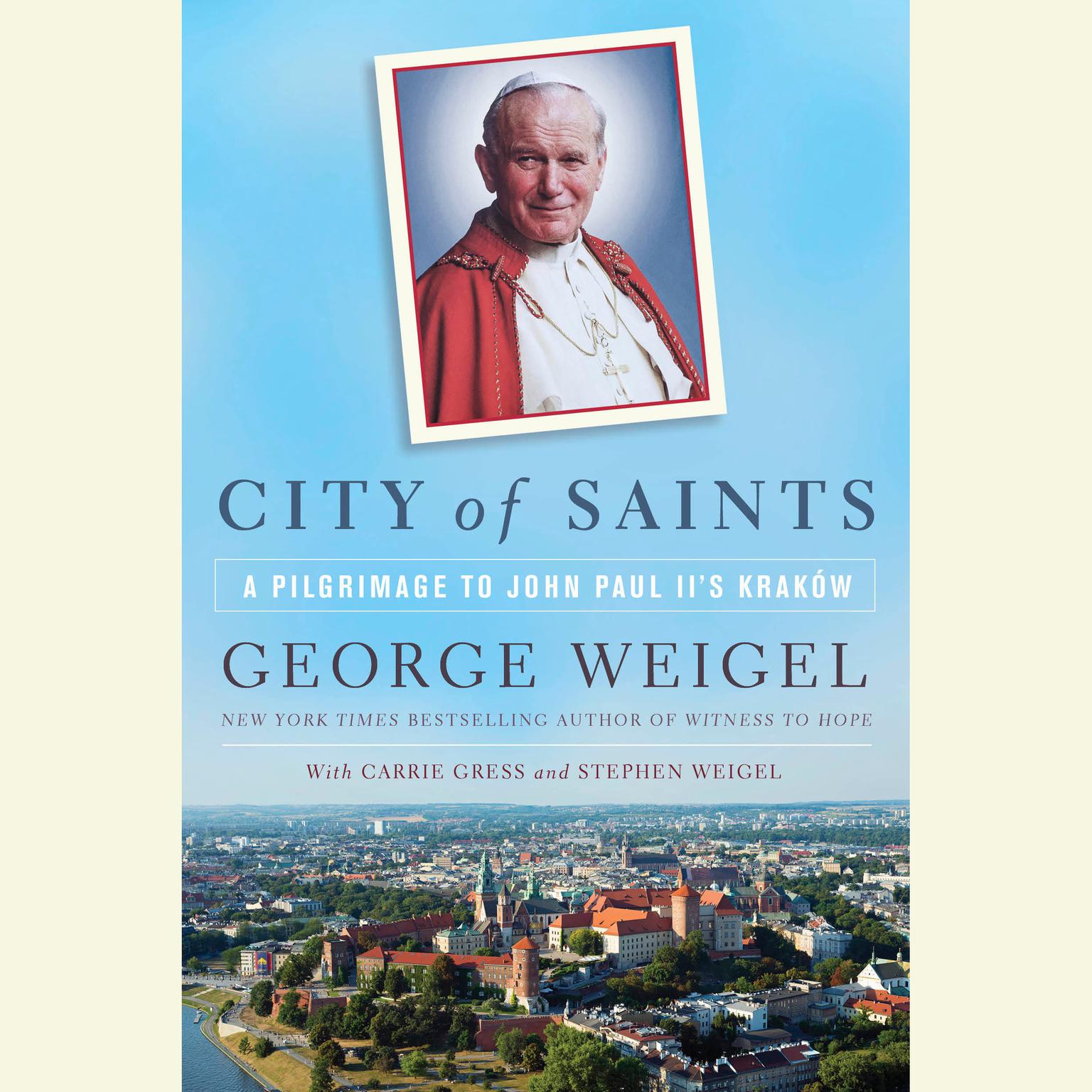 City of Saints: A Pilgrimage to John Paul IIs Kraków Audiobook, by George Weigel