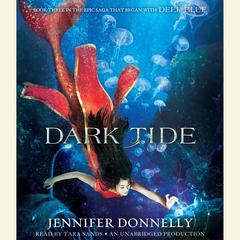Waterfire Saga, Book Three: Dark Tide Audiobook, by Jennifer Donnelly