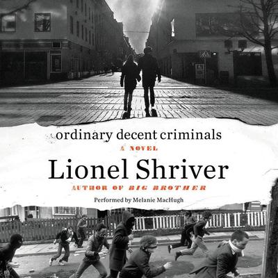 Ordinary Decent Criminals: A Novel Audiobook, by Lionel Shriver