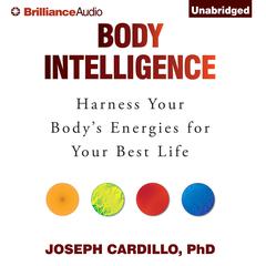 Body Intelligence: Harness Your Bodys Energies for Your Best Life Audiobook, by Joseph Cardillo