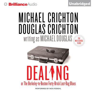 Dealing or The Berkeley-to-Boston Forty-Brick Lost-Bag Blues:  or, The Berkeley-to-Boston Forty-Brick Lost-Bag Blues Audiobook, by Michael Crichton