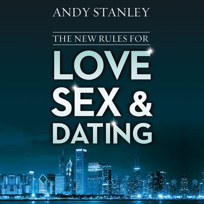 The New Rules for Love, Sex, and Dating Audiobook, by Andy Stanley