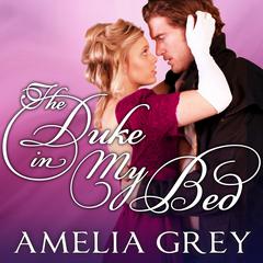 The Duke in My Bed Audiobook, by Amelia Grey