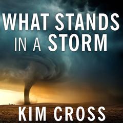 What Stands in a Storm: Three Days in the Worst Superstorm to Hit the South's Tornado Alley Audiobook, by Kim Cross