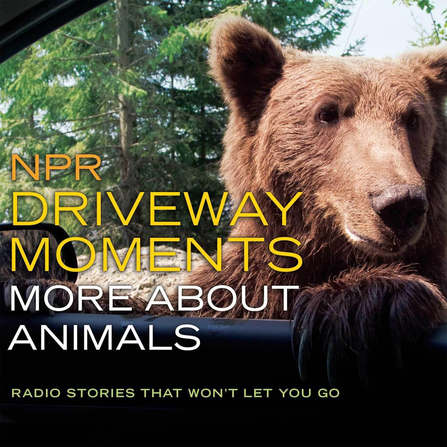 NPR Driveway Moments: More about Animals: Radio Stories That Wont Let You Go Audiobook, by NPR