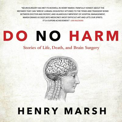 Do No Harm: Stories of Life, Death, and Brain Surgery Audiobook, by Henry  Marsh