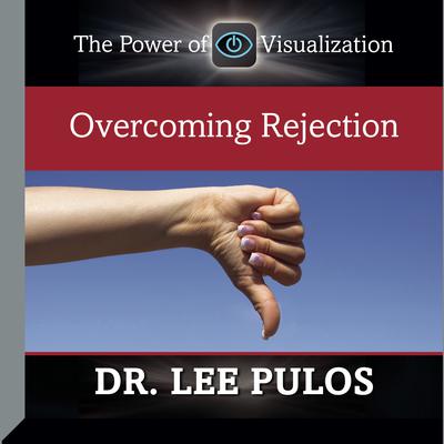 Overcoming Rejection Audiobook, by Lee Pulos