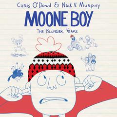 Moone Boy: The Blunder Years Audiobook, by Chris O’Dowd