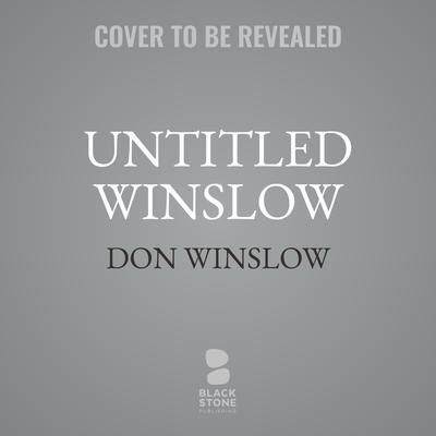 UNTITLED Winslow Novel One Audiobook, by Don Winslow