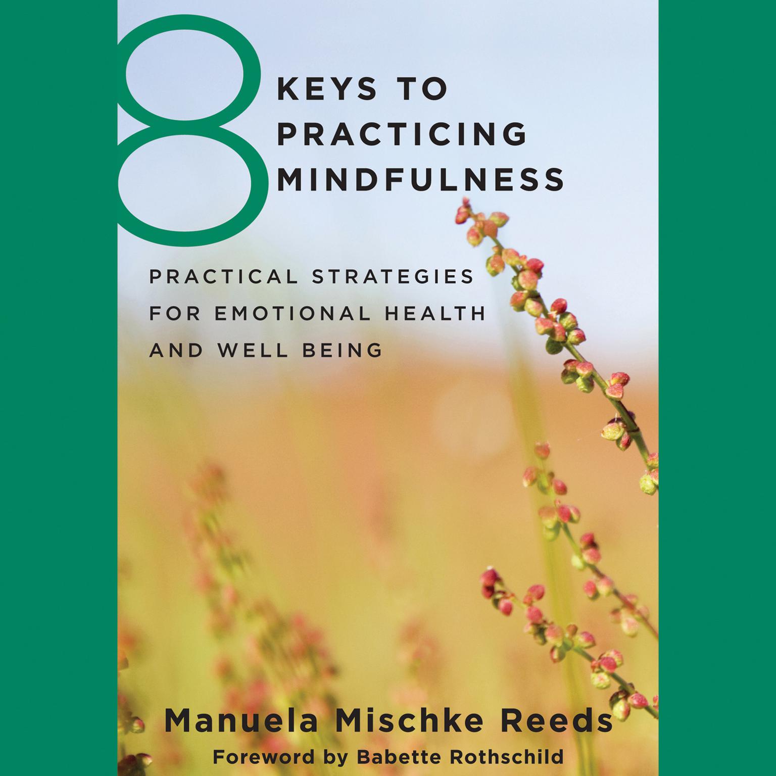 8 Keys to Practicing Mindfulness: Practical Strategies for Emotional Health and Well-Being Audiobook, by Manuela Mischke Reeds