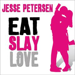 Eat Slay Love Audiobook, by Jesse Petersen