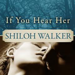 If You Hear Her: A Novel of Romantic Suspense Audiobook, by Shiloh Walker