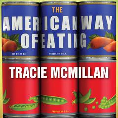The American Way of Eating: Undercover at Walmart, Applebee's, Farm Fields and the Dinner Table Audiobook, by Tracie McMillan