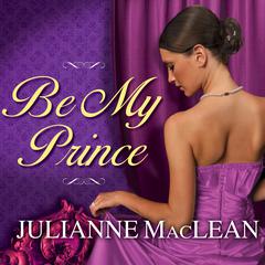 Be My Prince Audiobook, by Julianne MacLean