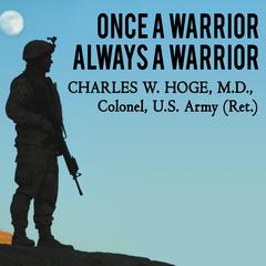 Once a Warrior---Always a Warrior: Navigating the Transition from Combat to Home---Including Combat Stress, PTSD, and mTBI Audiobook, by Charles W. Hoge