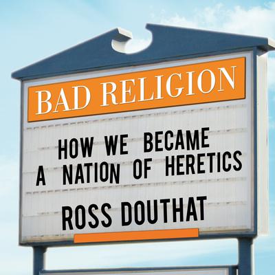 Bad Religion: How We Became a Nation of Heretics Audiobook, by 