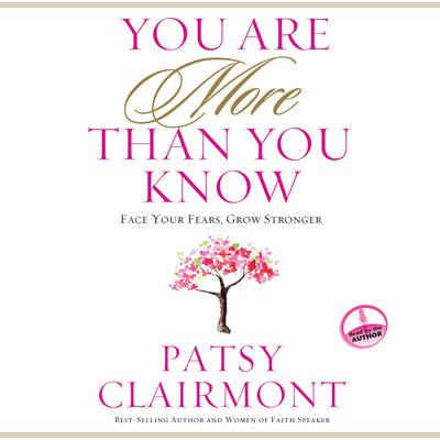 You Are More Than You Know: Face Your Fears, Grow Stronger Audiobook, by Patsy Clairmont