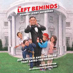 The Left Behinds: Abe Lincoln and the Selfie that Saved the Union Audiobook, by David Potter