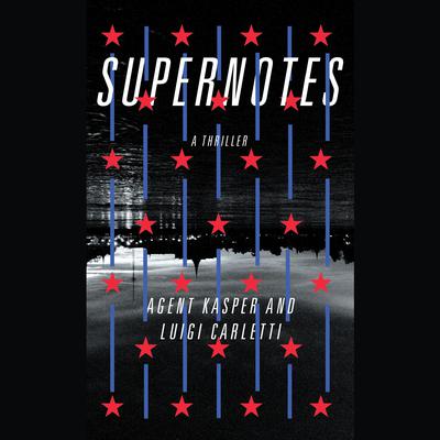 Supernotes: A Thriller Audiobook, by Agent Kasper