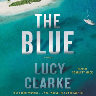 The Blue: A Novel Audiobook, by Lucy Clarke