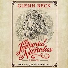 The Immortal Nicholas: The Untold Story of the Man and the Legend Audiobook, by Glenn Beck