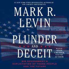 Plunder and Deceit: Big Government’s Exploitation of Young People and the Future Audiobook, by 