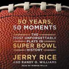 50 Years, 50 Moments: The Most Unforgettable Plays in Super Bowl History Audiobook, by Jerry Rice
