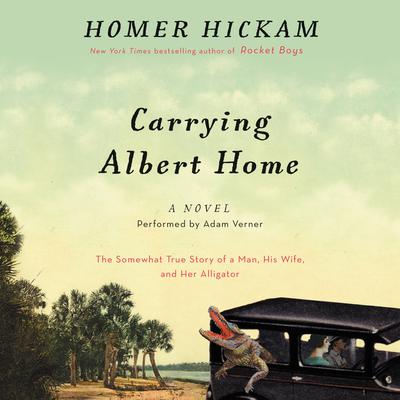 Carrying Albert Home: The Somewhat True Story of a Man, His Wife, and Her Alligator Audiobook, by Homer Hickam