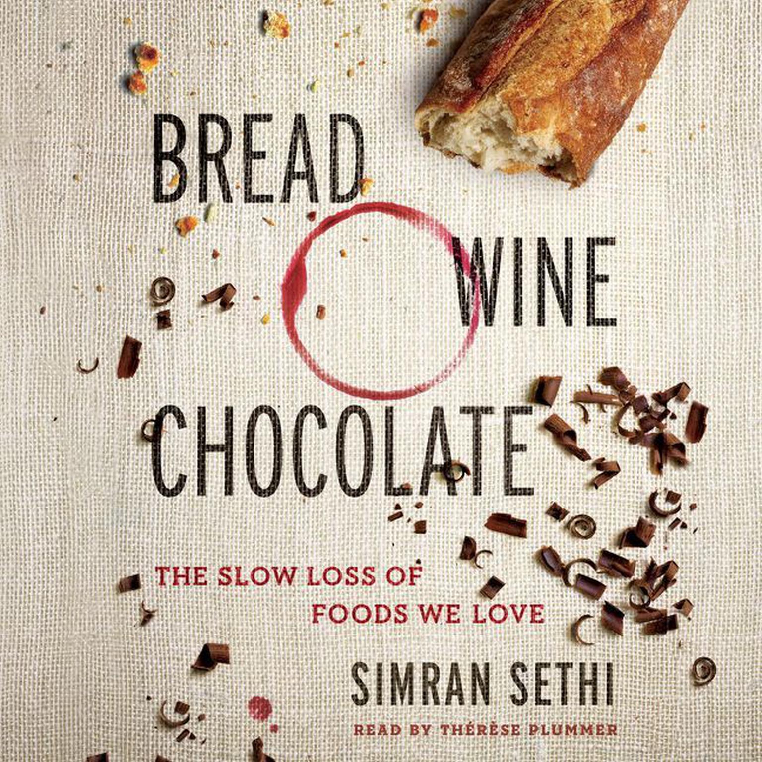 Bread, Wine, Chocolate: The Slow Loss of Foods We Love Audiobook, by Simran Sethi