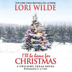 I'll Be Home for Christmas: A Twilight, Texas Novel Audiobook, by Lori Wilde