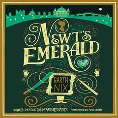 Newt's Emerald: Magic, Maids, and Masquerades Audiobook, by Garth Nix