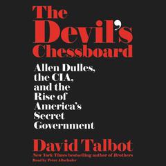 The Devil's Chessboard: Allen Dulles, the CIA, and the Rise of America's Secret Government Audiobook, by 
