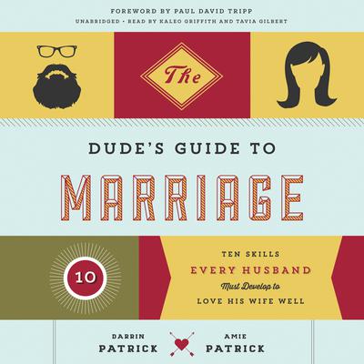 The Dude’s Guide to Marriage: Ten Skills Every Husband Must Develop to Love His Wife Well Audiobook, by 