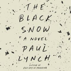 The Black Snow: A Novel Audiobook, by Paul Lynch