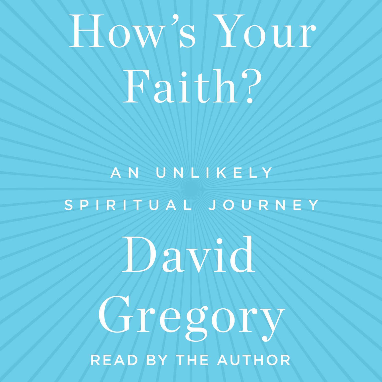 Hows Your Faith: An Unlikely Spiritual Journey Audiobook, by David Gregory