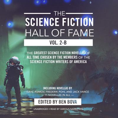 The Science Fiction Hall of Fame, Vol. 2-B: The Greatest Science Fiction Novellas of All Time Chosen by the Members of the Science Fiction Writers of America Audiobook, by Isaac Asimov