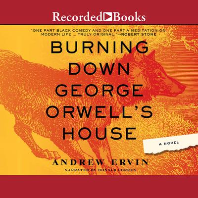 Burning Down George Orwells House Audiobook, by Andrew Ervin